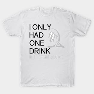 Only have 1 drink T-Shirt